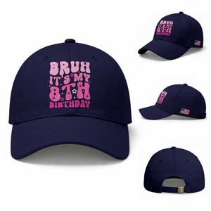 8th Birthday Girls Baseball Cap Bruh Its My 8 Bday Eight Years Old TS10 Baseball Cap Universal Fit Dark Blue Print Your Wear