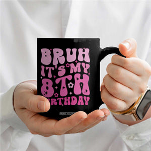 8th Birthday Girls Coffee Mug Bruh Its My 8 Bday Eight Years Old TS10 Print Your Wear