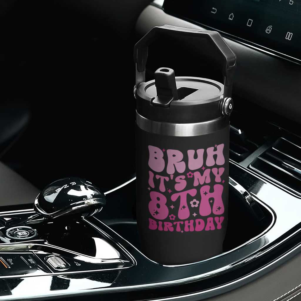 8th Birthday Girls Flip Straw Tumbler Bruh Its My 8 Bday Eight Years Old TS10 Print Your Wear