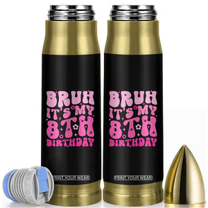 8th Birthday Girls Bullet Tumbler Bruh Its My 8 Bday Eight Years Old TS10 Black Print Your Wear