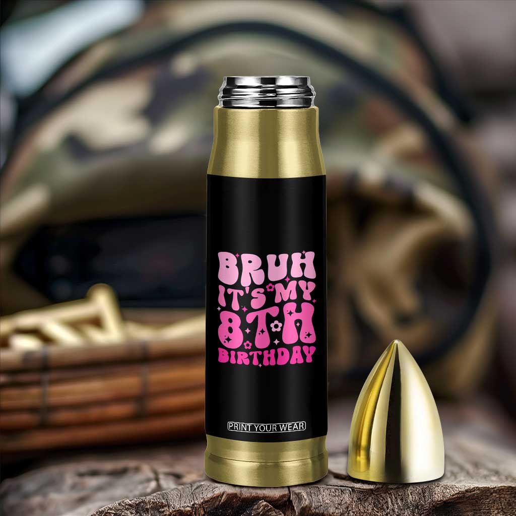 8th Birthday Girls Bullet Tumbler Bruh Its My 8 Bday Eight Years Old TS10 Print Your Wear