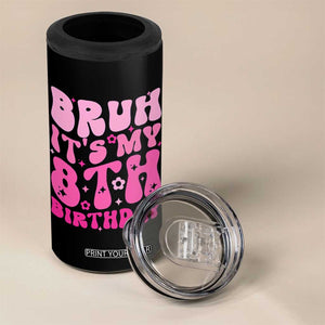 8th Birthday Girls 4 in 1 Can Cooler Tumbler Bruh Its My 8 Bday Eight Years Old TS10 Print Your Wear