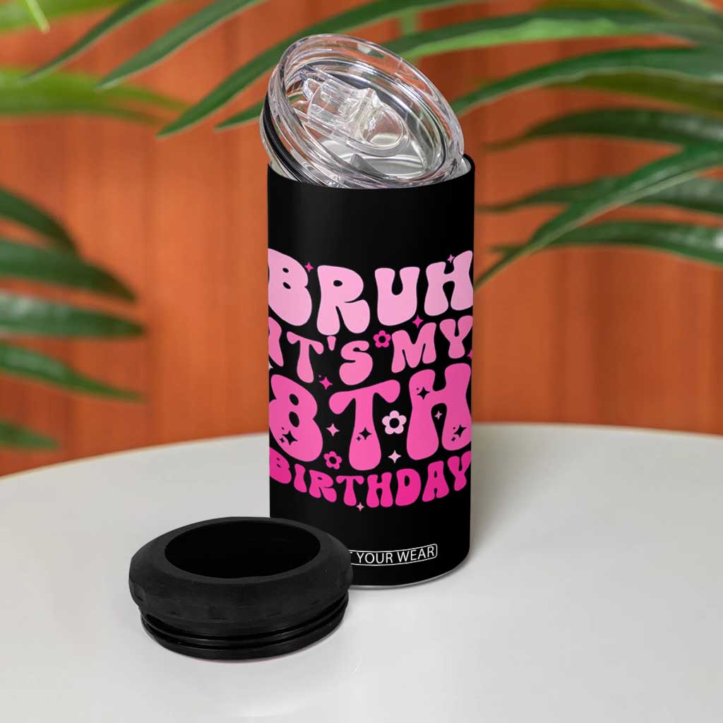 8th Birthday Girls 4 in 1 Can Cooler Tumbler Bruh Its My 8 Bday Eight Years Old TS10 Print Your Wear