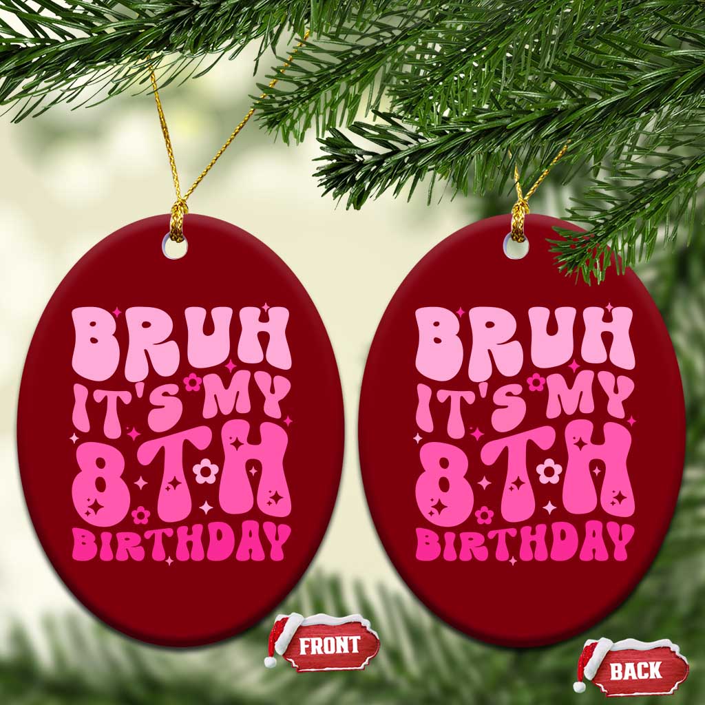 8th Birthday Girls Ceramic Ornament Bruh Its My 8 Bday Eight Years Old TS10 Print Your Wear