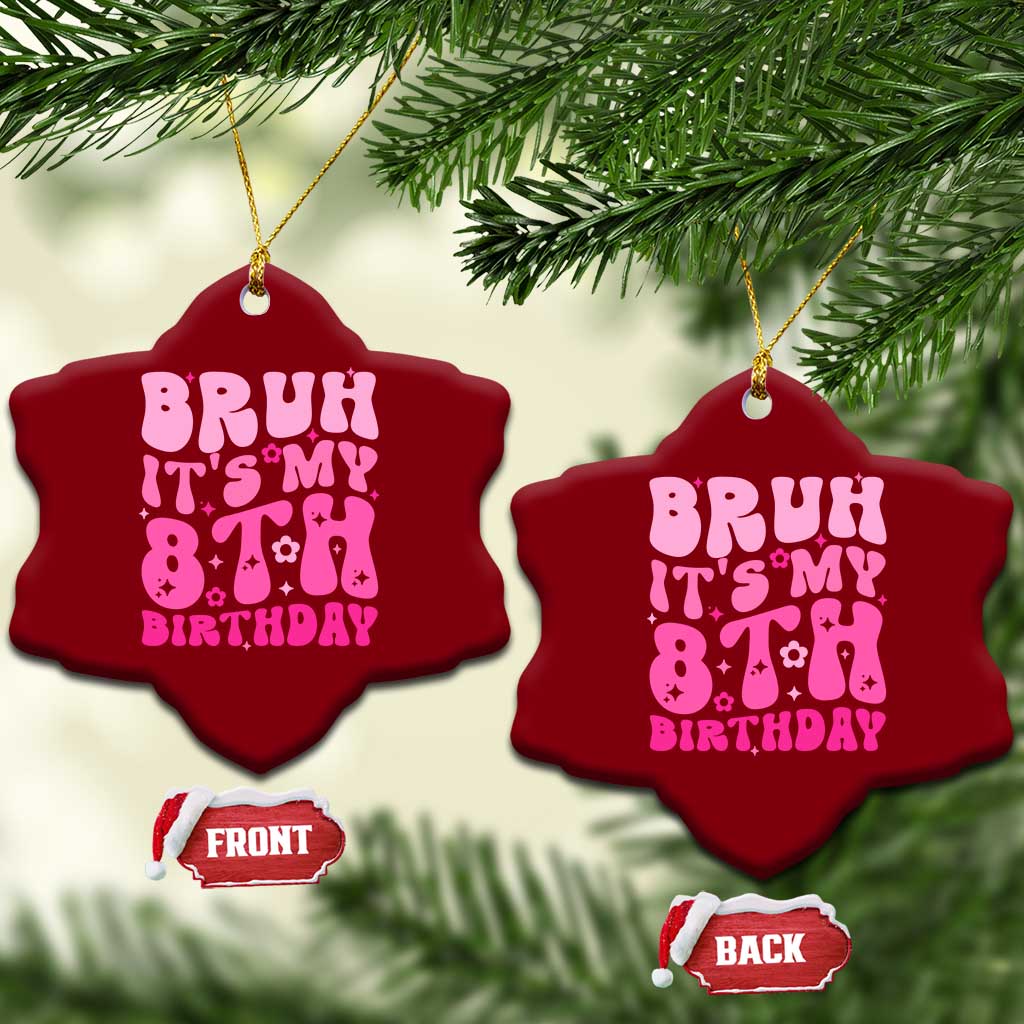 8th Birthday Girls Ceramic Ornament Bruh Its My 8 Bday Eight Years Old TS10 Print Your Wear