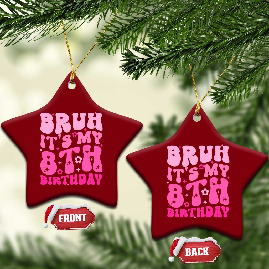 8th Birthday Girls Ceramic Ornament Bruh Its My 8 Bday Eight Years Old TS10 Print Your Wear