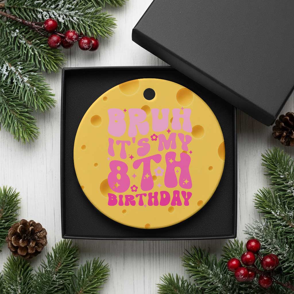 8th Birthday Girls Ceramic Ornament Bruh Its My 8 Bday Eight Years Old TS10 1pc Yellow Cheese Print Your Wear