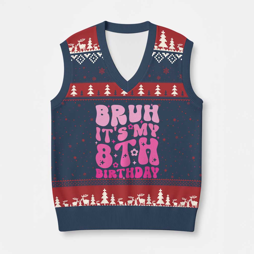 8th Birthday Girls V-Neck Knit Sweater Vest Bruh Its My 8 Bday Eight Years Old TS10 Navy Red Print Your Wear