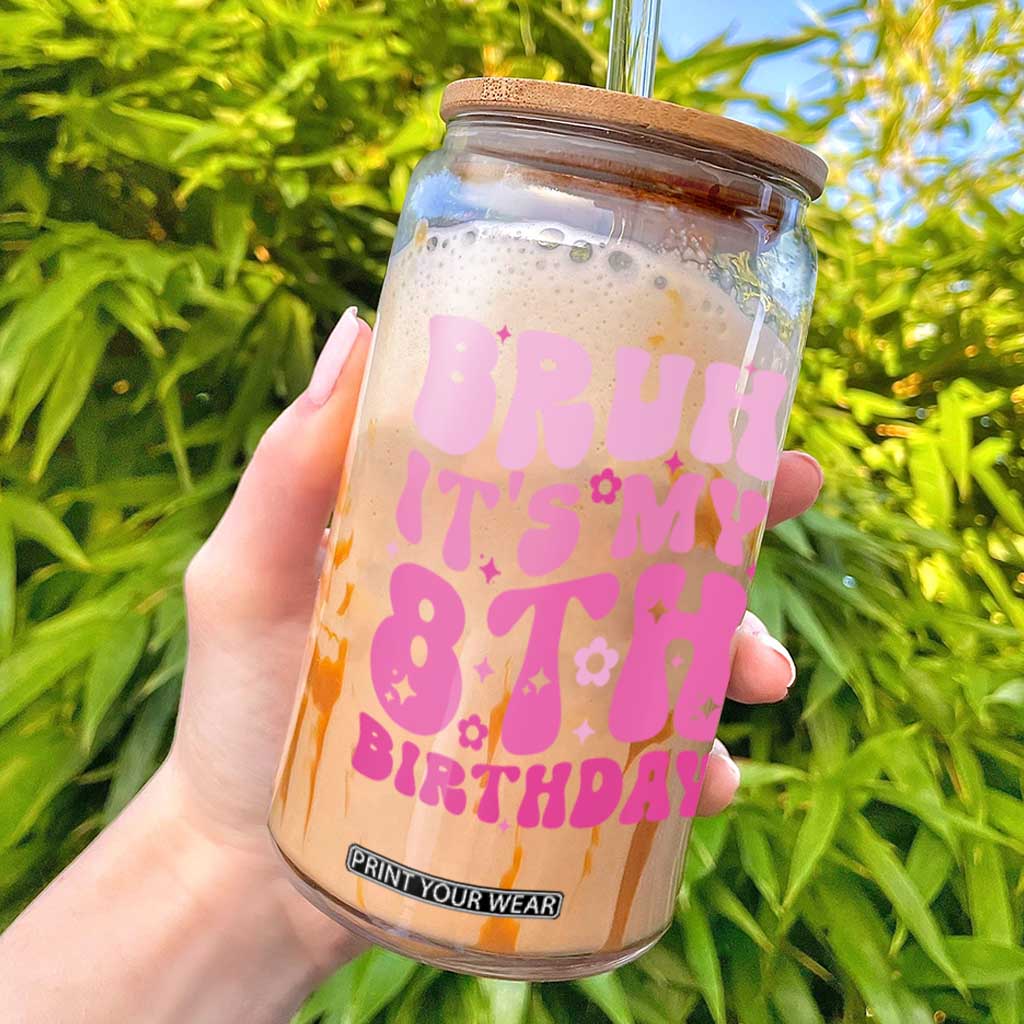 8th Birthday Girls Glass Can Bruh Its My 8 Bday Eight Years Old TS10 Black Print Your Wear
