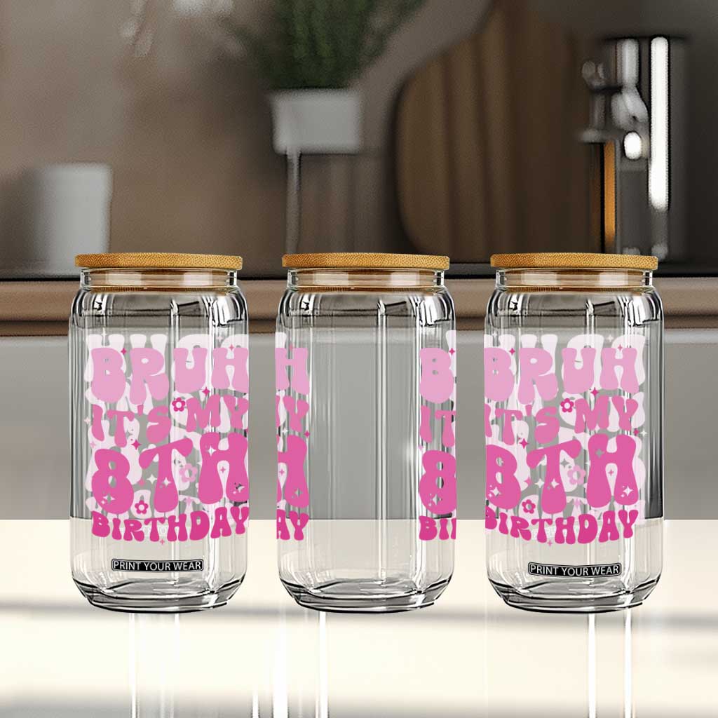 8th Birthday Girls Glass Can Bruh Its My 8 Bday Eight Years Old TS10 Print Your Wear