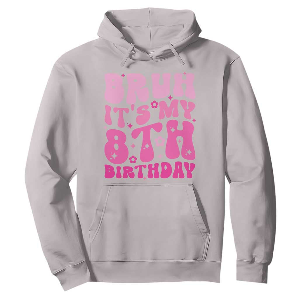 8th Birthday Girls Hoodie Bruh Its My 8 Bday Eight Years Old TS10 Ice Gray Print Your Wear