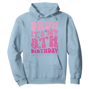 8th Birthday Girls Hoodie Bruh Its My 8 Bday Eight Years Old TS10 Light Blue Print Your Wear