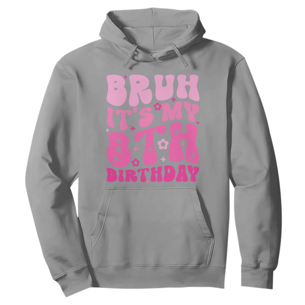 8th Birthday Girls Hoodie Bruh Its My 8 Bday Eight Years Old TS10 Sport Gray Print Your Wear
