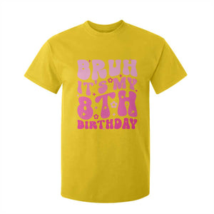 8th Birthday Girls T Shirt For Kid Bruh Its My 8 Bday Eight Years Old TS10 Daisy Print Your Wear