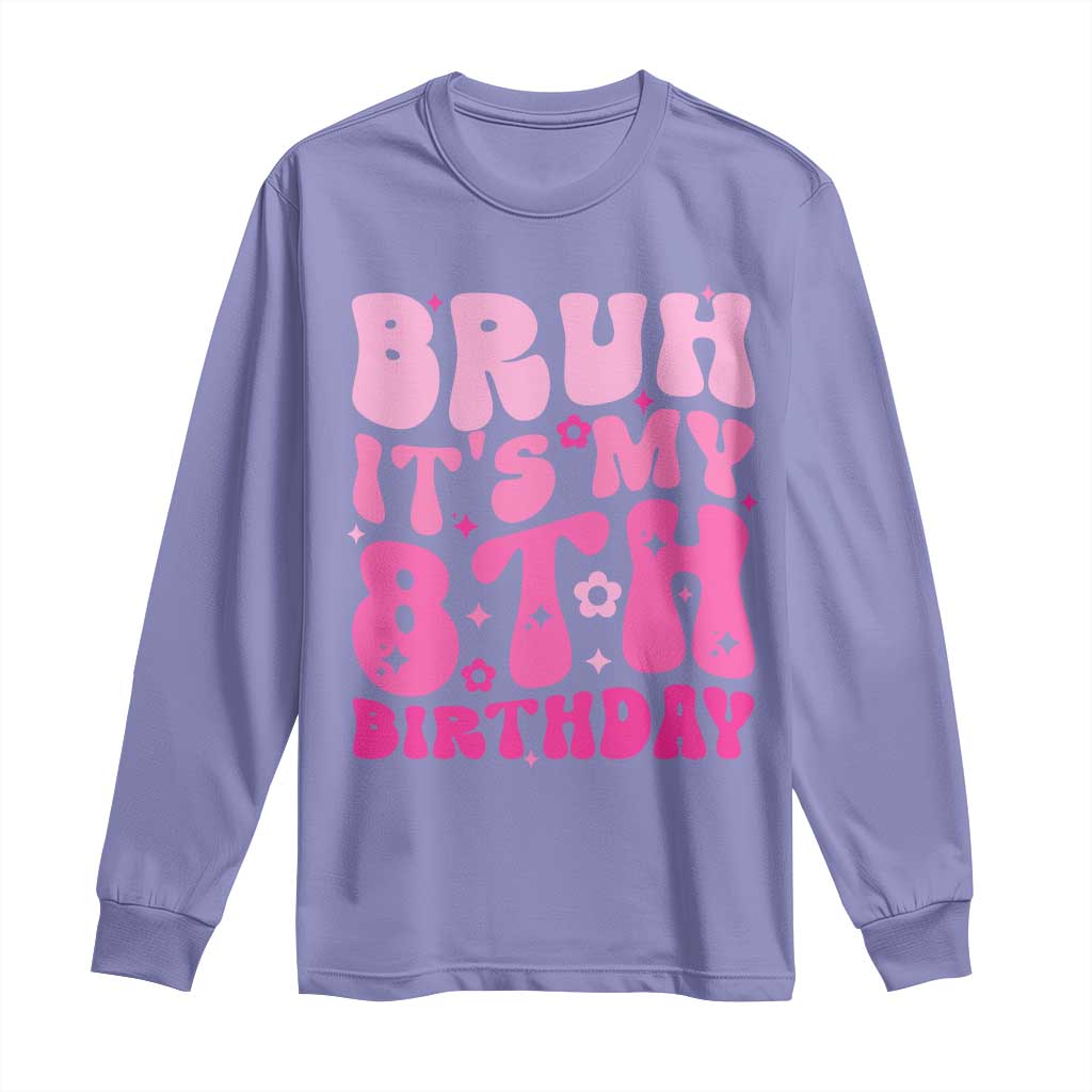8th Birthday Girls Long Sleeve Shirt Bruh Its My 8 Bday Eight Years Old TS10 Violet Print Your Wear