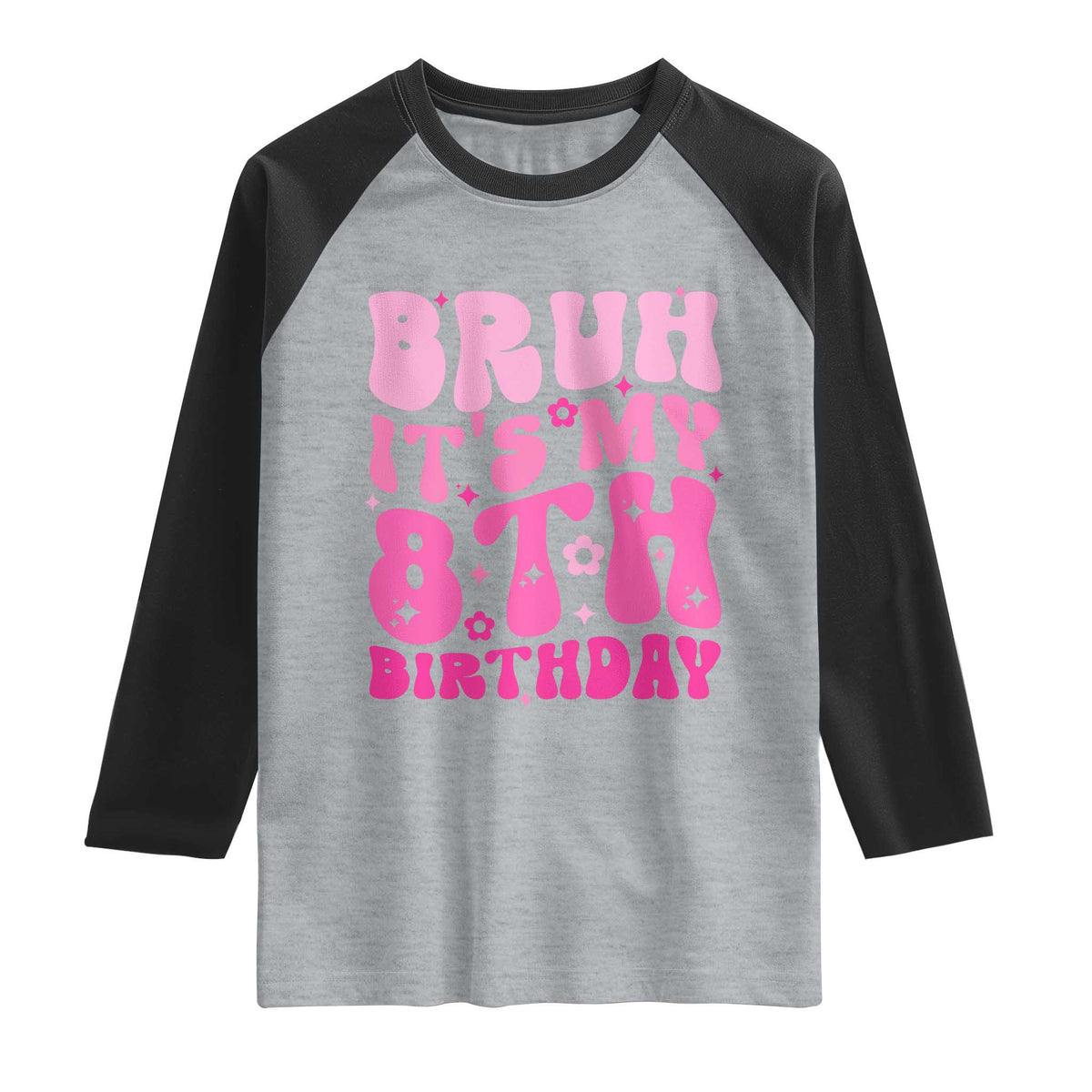 8th Birthday Girls Raglan Shirt Bruh Its My 8 Bday Eight Years Old TS10 Heather Gray Black Print Your Wear
