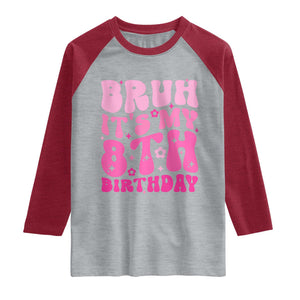 8th Birthday Girls Raglan Shirt Bruh Its My 8 Bday Eight Years Old TS10 Heather Gray Heather Red Print Your Wear