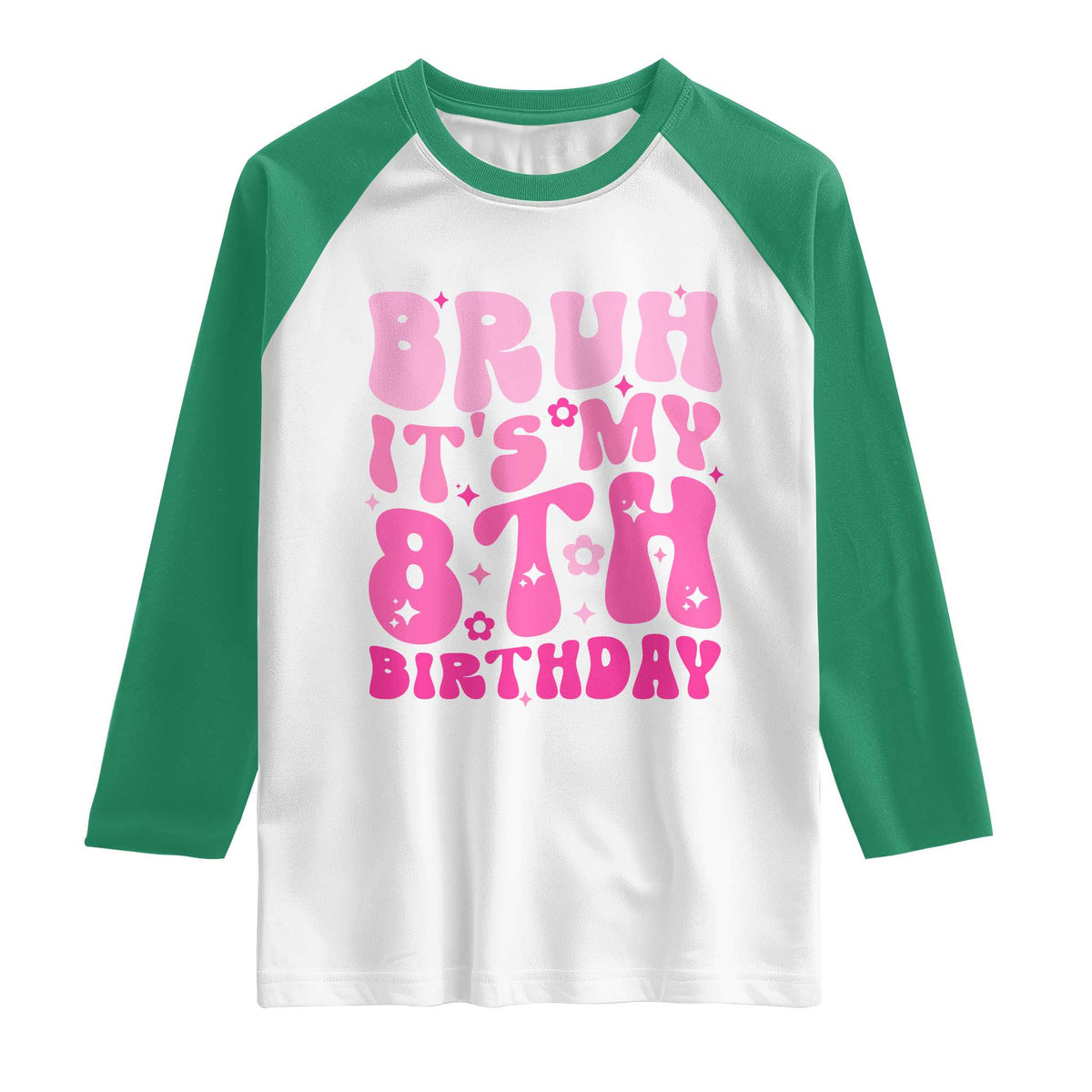8th Birthday Girls Raglan Shirt Bruh Its My 8 Bday Eight Years Old TS10 White Kelly Green Print Your Wear