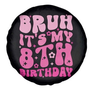 8th Birthday Girls Spare Tire Cover Bruh Its My 8 Bday Eight Years Old TS10 Print Your Wear