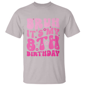 8th Birthday Girls T Shirt Bruh Its My 8 Bday Eight Years Old TS10 Ice Gray Print Your Wear