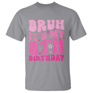 8th Birthday Girls T Shirt Bruh Its My 8 Bday Eight Years Old TS10 Sport Gray Print Your Wear