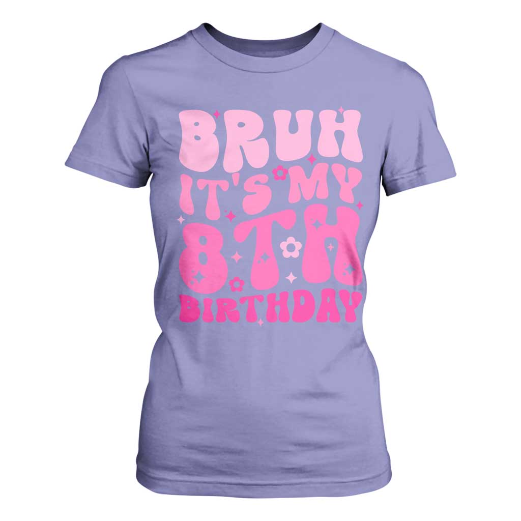 8th Birthday Girls T Shirt For Women Bruh Its My 8 Bday Eight Years Old TS10 Violet Print Your Wear