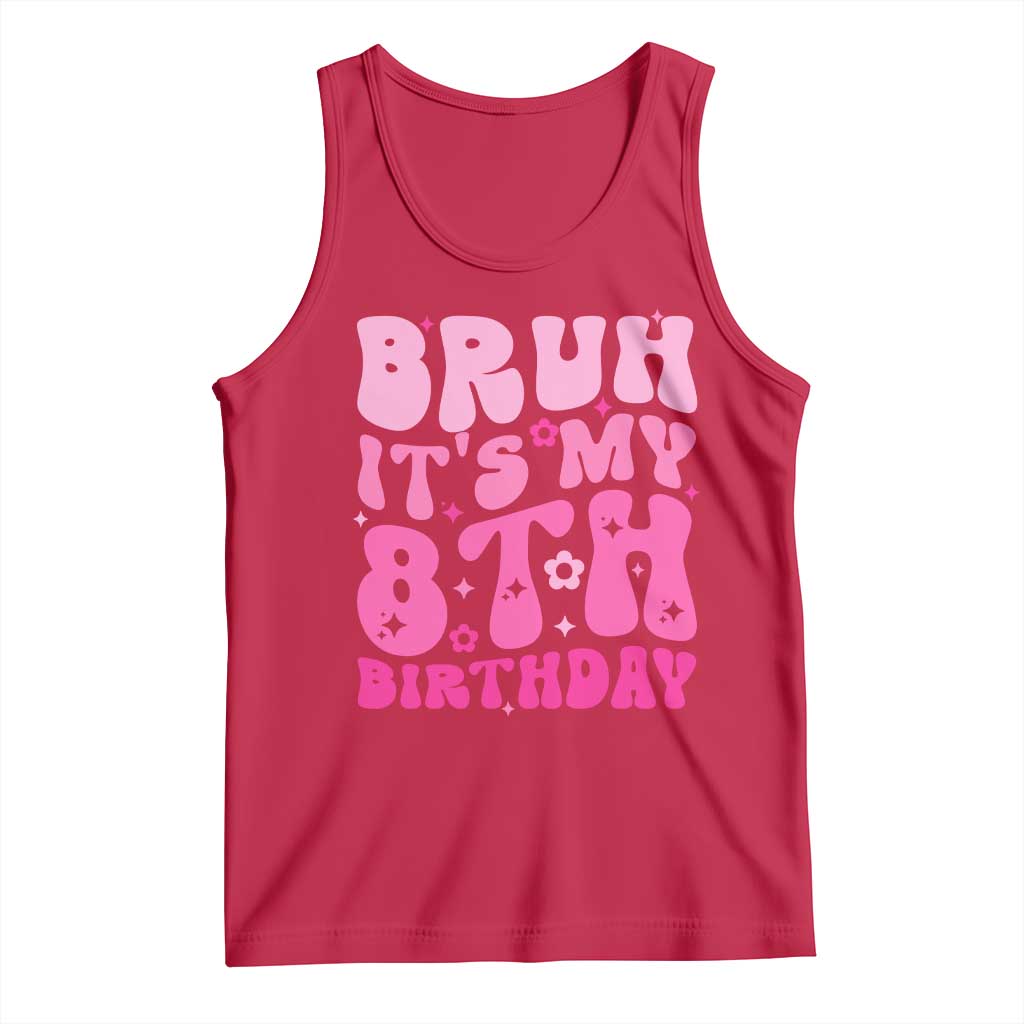 8th Birthday Girls Tank Top Bruh Its My 8 Bday Eight Years Old TS10 Red Print Your Wear