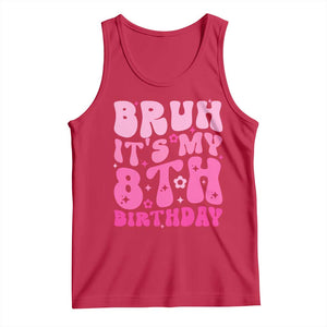 8th Birthday Girls Tank Top Bruh Its My 8 Bday Eight Years Old TS10 Red Print Your Wear