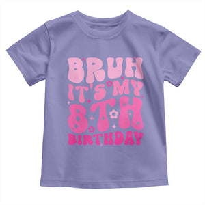 8th Birthday Girls Toddler T Shirt Bruh Its My 8 Bday Eight Years Old TS10 Violet Print Your Wear