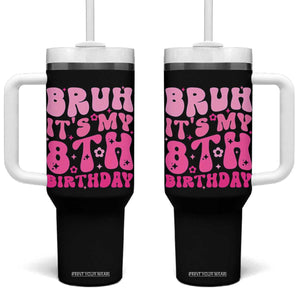 8th Birthday Girls Tumbler With Handle Bruh Its My 8 Bday Eight Years Old TS10 One Size: 40 oz Black Print Your Wear