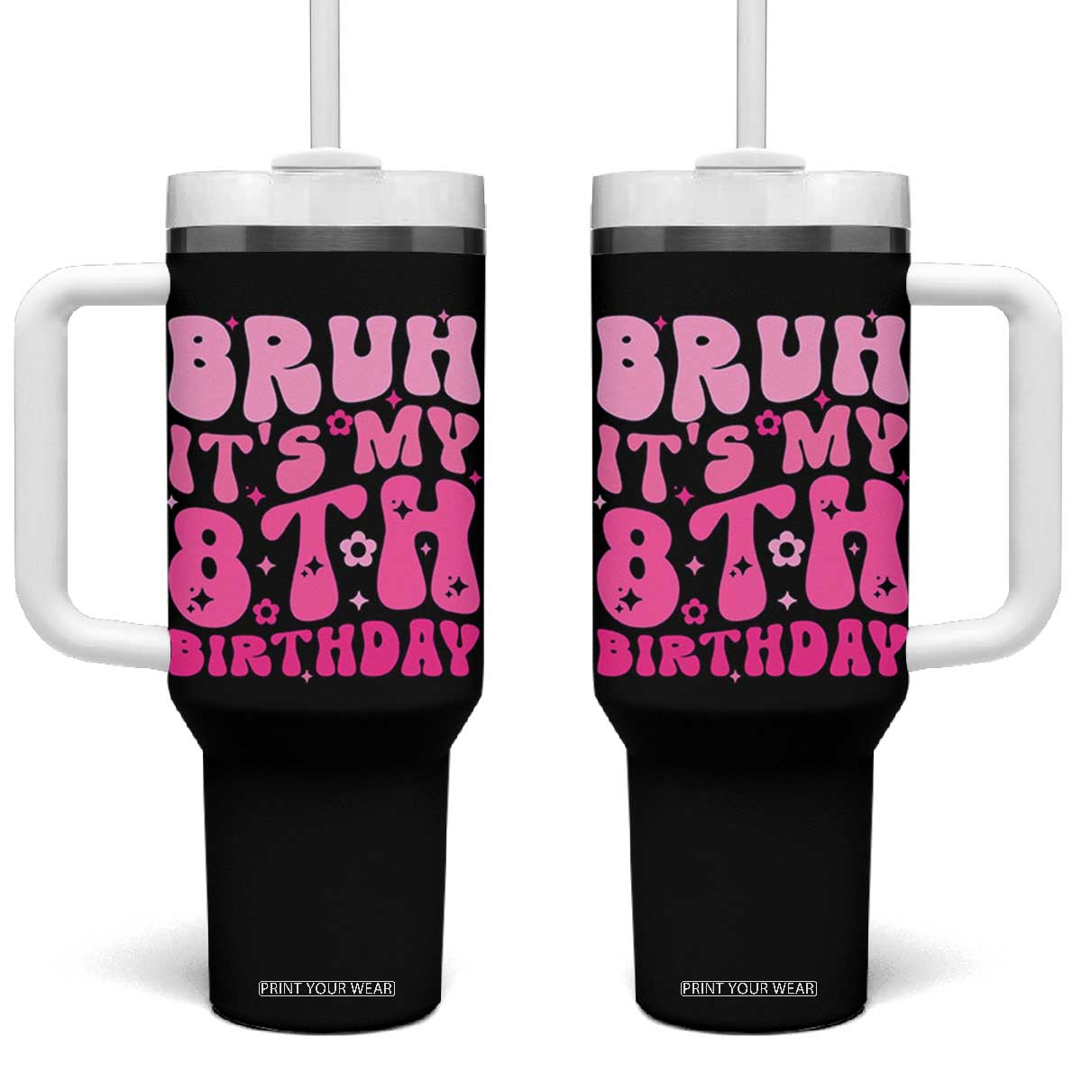 8th Birthday Girls Tumbler With Handle Bruh Its My 8 Bday Eight Years Old TS10 One Size: 40 oz Black Print Your Wear
