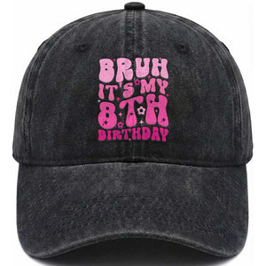 8th Birthday Girls Washed Cotton Baseball Cap Bruh Its My 8 Bday Eight Years Old TS10 Print Your Wear