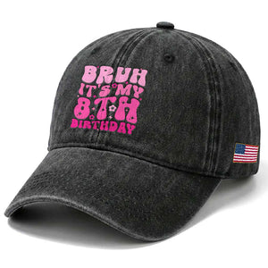 8th Birthday Girls Washed Cotton Baseball Cap Bruh Its My 8 Bday Eight Years Old TS10 Print Your Wear