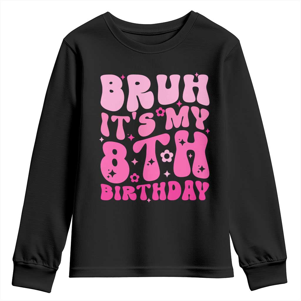 8th Birthday Girls Youth Sweatshirt Bruh Its My 8 Bday Eight Years Old TS10 Black Print Your Wear