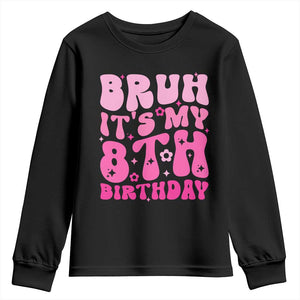 8th Birthday Girls Youth Sweatshirt Bruh Its My 8 Bday Eight Years Old TS10 Black Print Your Wear