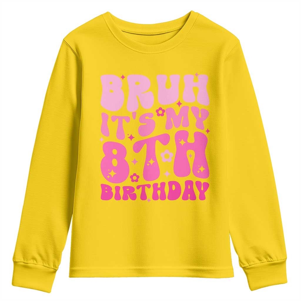 8th Birthday Girls Youth Sweatshirt Bruh Its My 8 Bday Eight Years Old TS10 Daisy Print Your Wear