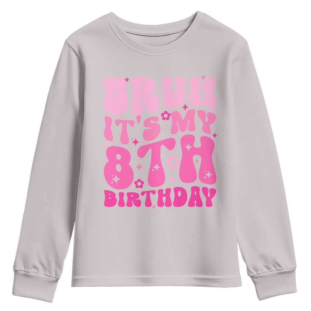 8th Birthday Girls Youth Sweatshirt Bruh Its My 8 Bday Eight Years Old TS10 Ice Gray Print Your Wear