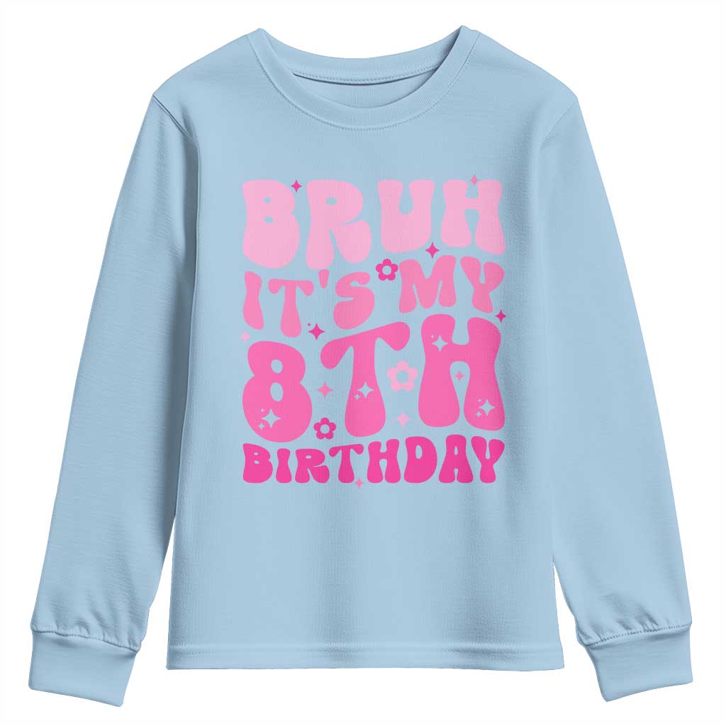 8th Birthday Girls Youth Sweatshirt Bruh Its My 8 Bday Eight Years Old TS10 Light Blue Print Your Wear
