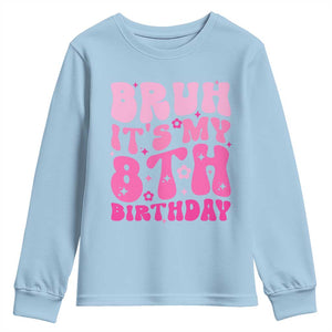 8th Birthday Girls Youth Sweatshirt Bruh Its My 8 Bday Eight Years Old TS10 Light Blue Print Your Wear