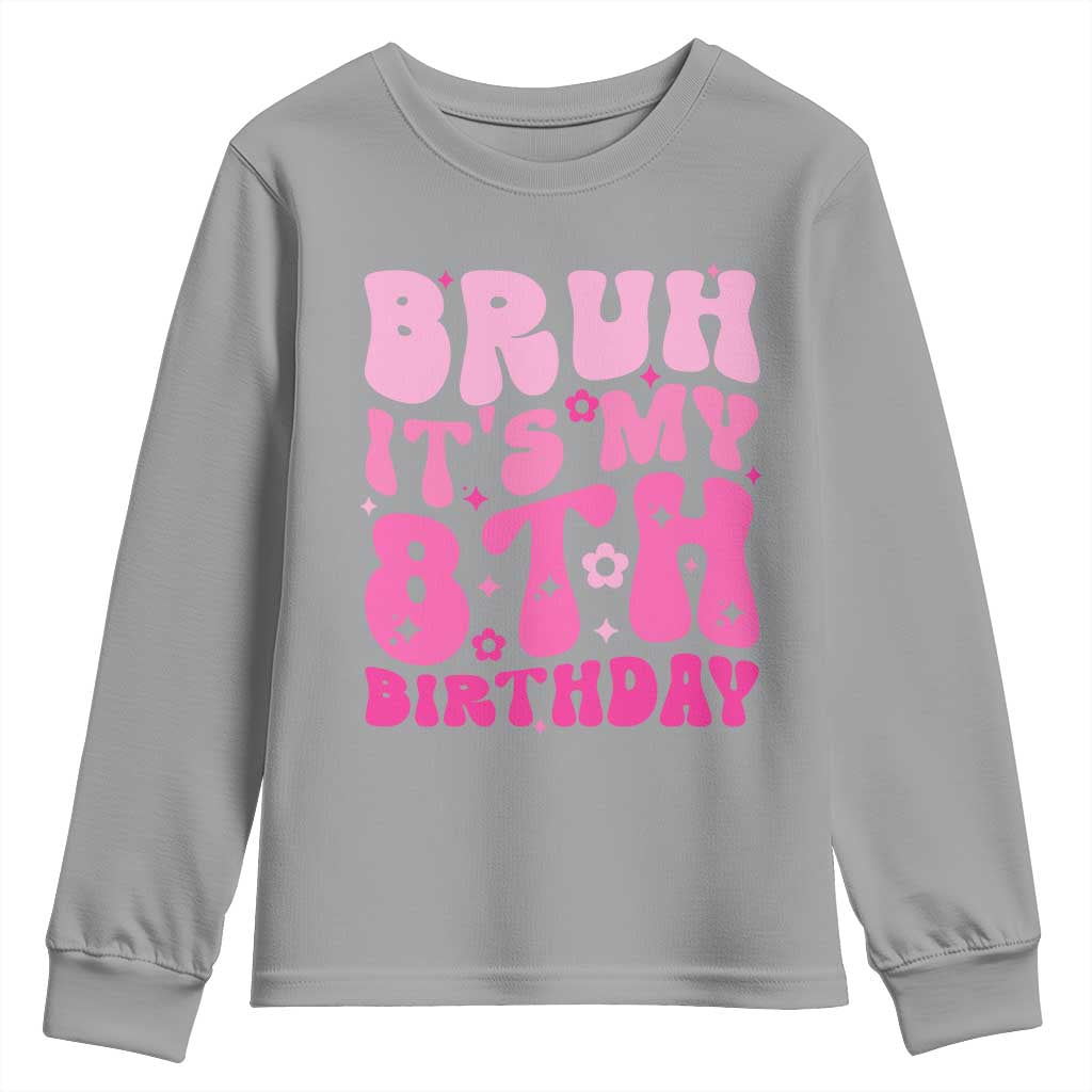 8th Birthday Girls Youth Sweatshirt Bruh Its My 8 Bday Eight Years Old TS10 Sport Gray Print Your Wear