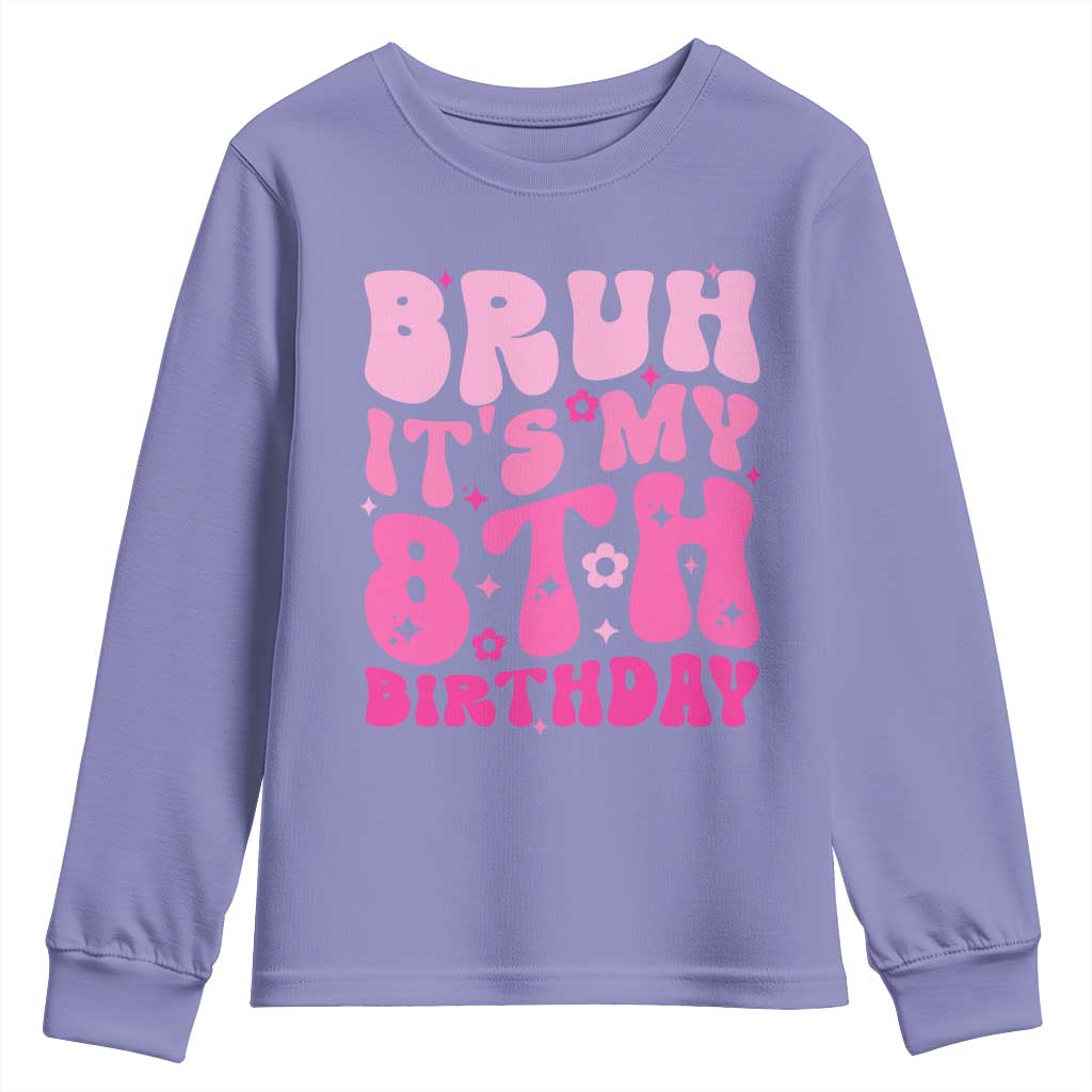 8th Birthday Girls Youth Sweatshirt Bruh Its My 8 Bday Eight Years Old TS10 Violet Print Your Wear