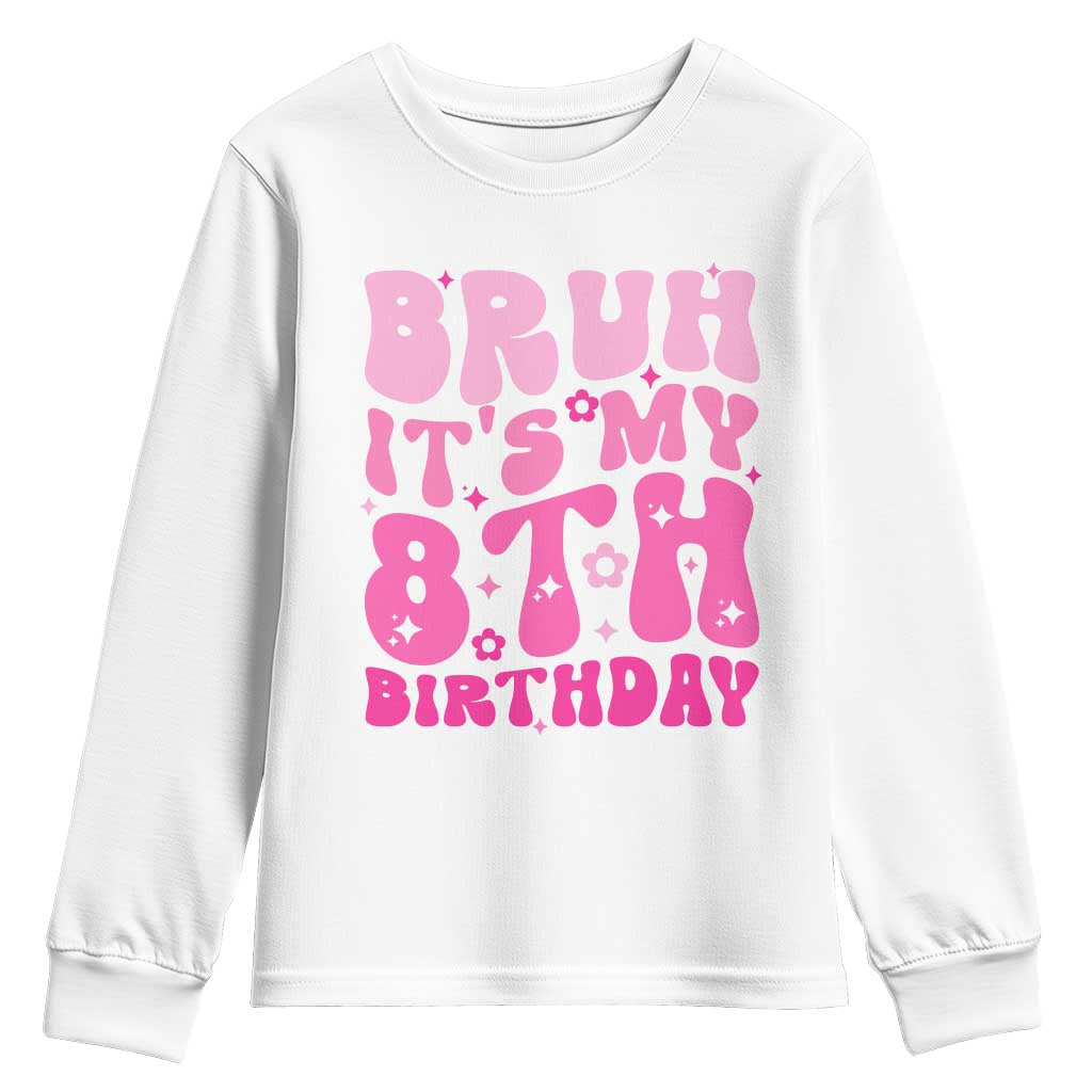 8th Birthday Girls Youth Sweatshirt Bruh Its My 8 Bday Eight Years Old TS10 White Print Your Wear