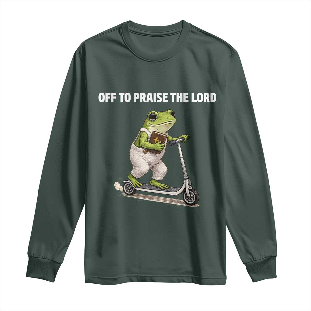 Funny Christian Frog Long Sleeve Shirt Off To Praise The Lord TS10 Dark Forest Green Print Your Wear