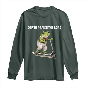 Funny Christian Frog Long Sleeve Shirt Off To Praise The Lord TS10 Dark Forest Green Print Your Wear