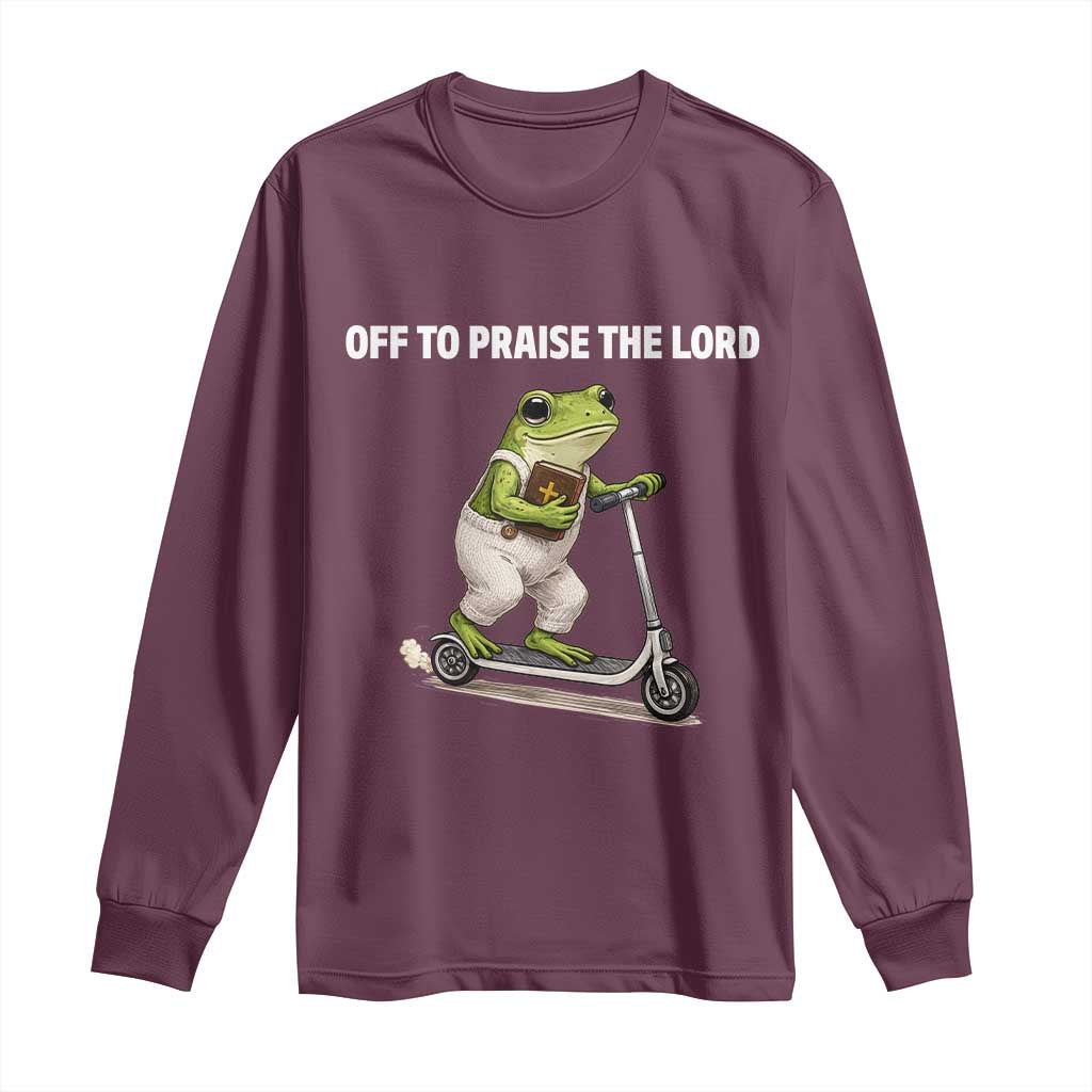 Funny Christian Frog Long Sleeve Shirt Off To Praise The Lord TS10 Maroon Print Your Wear