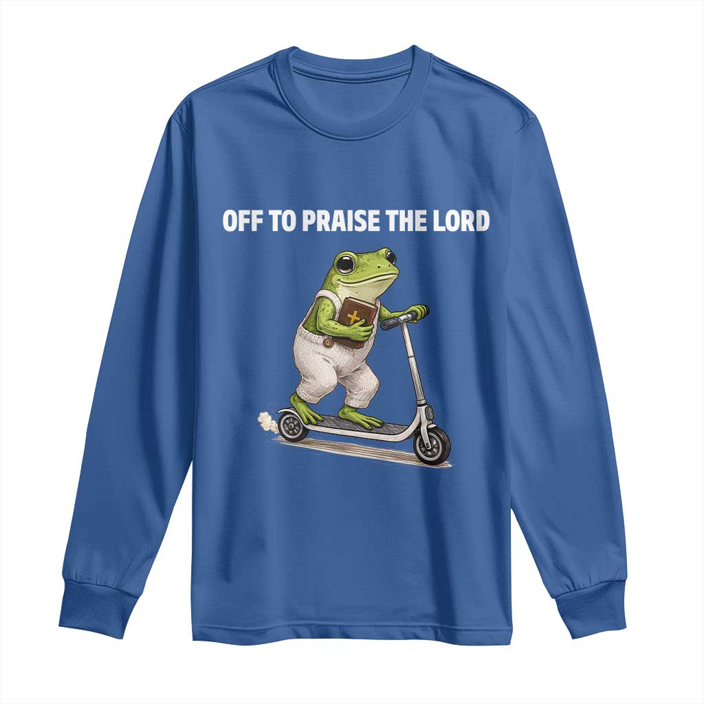 Funny Christian Frog Long Sleeve Shirt Off To Praise The Lord TS10 Royal Blue Print Your Wear