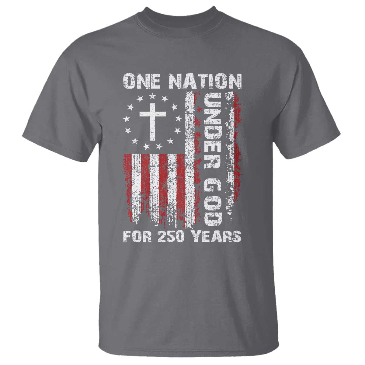 250 Years Anniversary T Shirt 250th Independence Day Freedom One Nation Under God US Flag TS10 Charcoal Print Your Wear