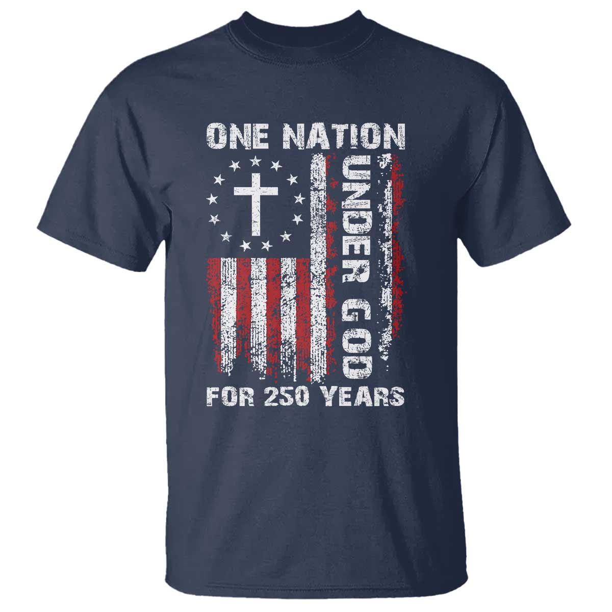 250 Years Anniversary T Shirt 250th Independence Day Freedom One Nation Under God US Flag TS10 Navy Print Your Wear