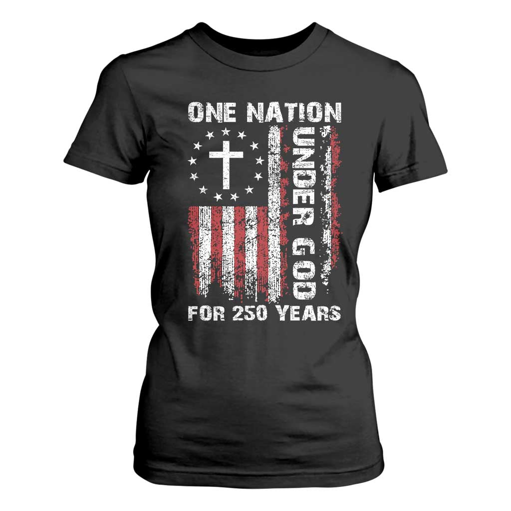 250 Years Anniversary T Shirt For Women 250th Independence Day Freedom One Nation Under God US Flag TS10 Black Print Your Wear