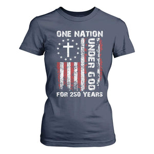 250 Years Anniversary T Shirt For Women 250th Independence Day Freedom One Nation Under God US Flag TS10 Navy Print Your Wear